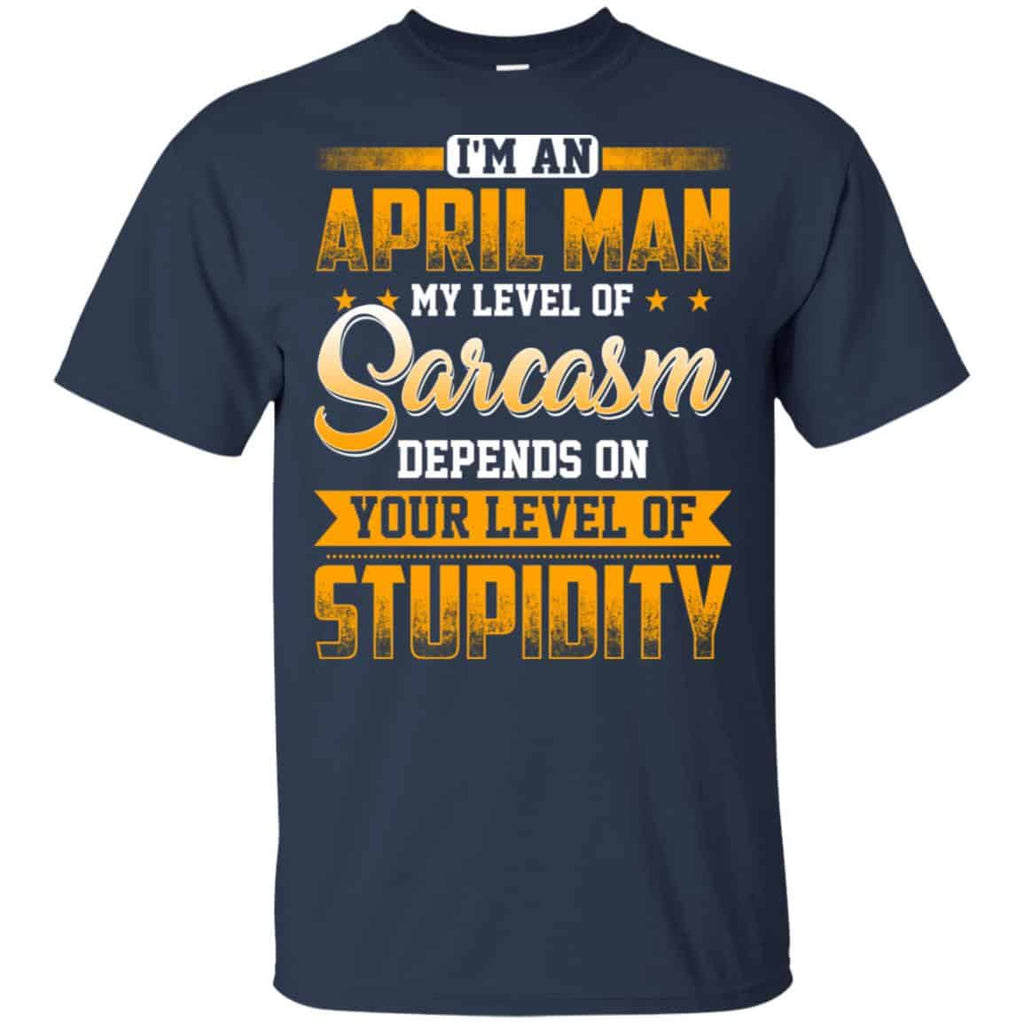 I’m An April Man My Level Of Sarcasm Depends On Your Level Of Stupidity s, , Tank