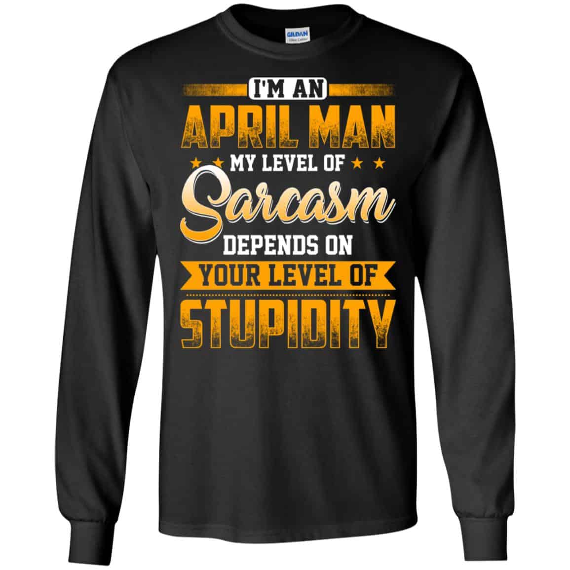 I’m An April Man My Level Of Sarcasm Depends On Your Level Of Stupidity s, , Tank