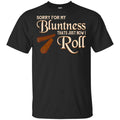 Sorry For My Bluntness That’s Just How I Roll s, , Tank Unisex