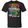Science Because Figuring Things Out Is Better Than Making Stuff Up s, , Tank Unisex