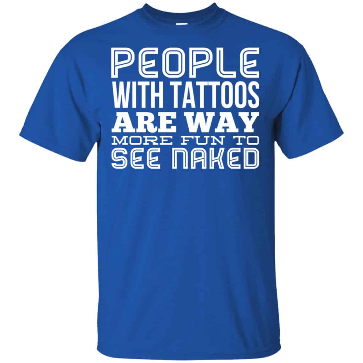 People With Tattoos Are Way More Fun To See Naked s, , Tank Unisex