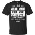 I Do What I Want Where I Want Except I Gotta Ask My Wife … One Sec s, , Tank Unisex