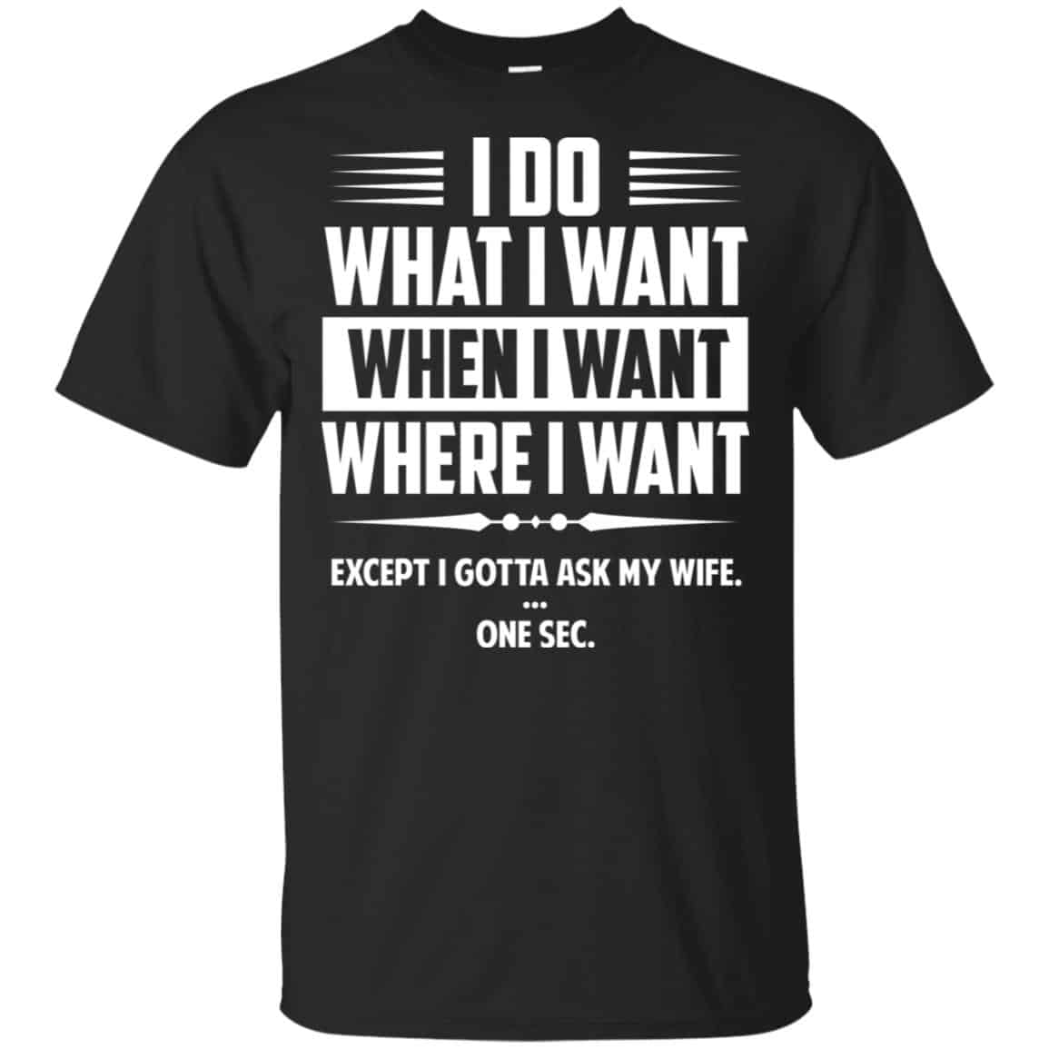I Do What I Want Where I Want Except I Gotta Ask My Wife … One Sec s, , Tank Unisex