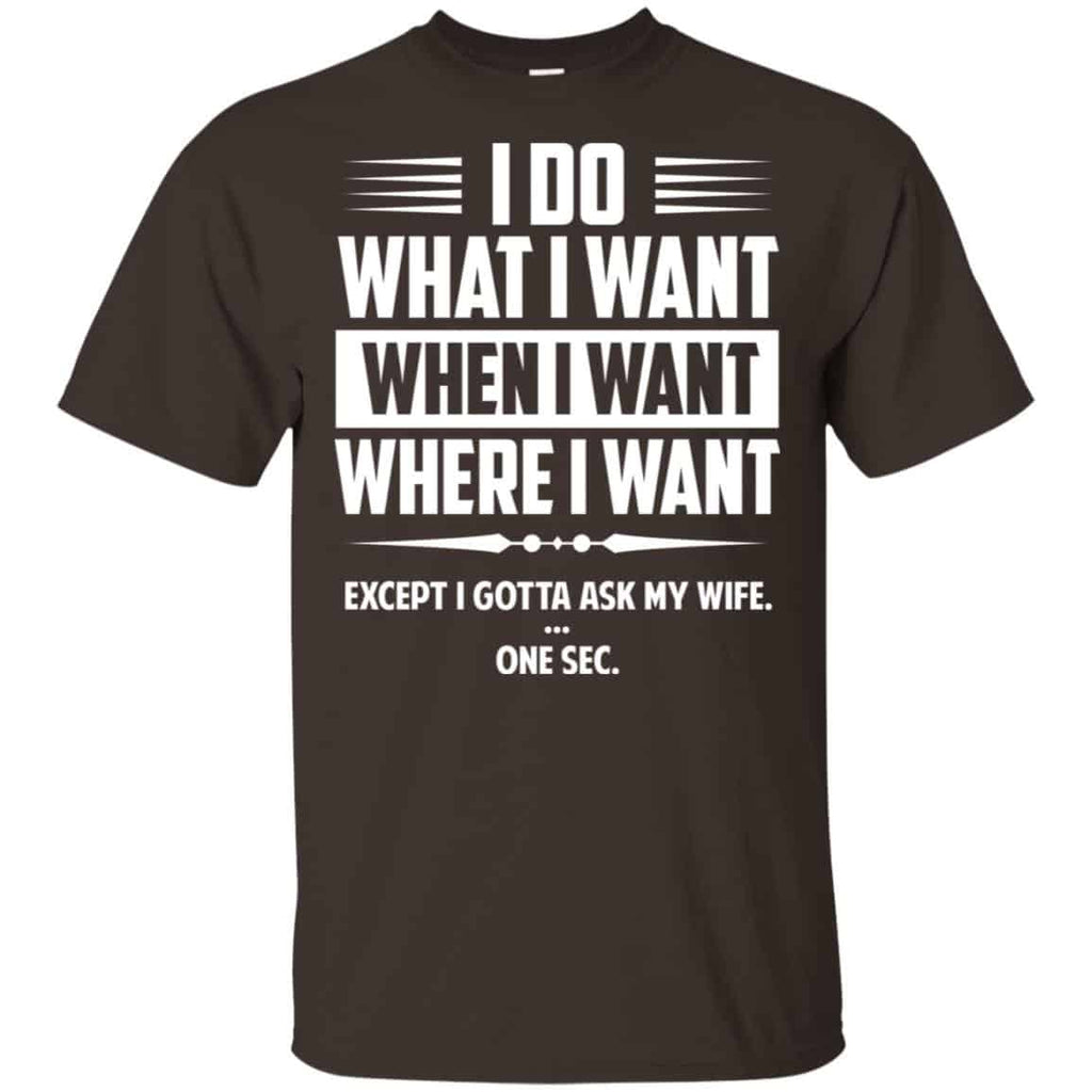 I Do What I Want Where I Want Except I Gotta Ask My Wife … One Sec s, , Tank Unisex