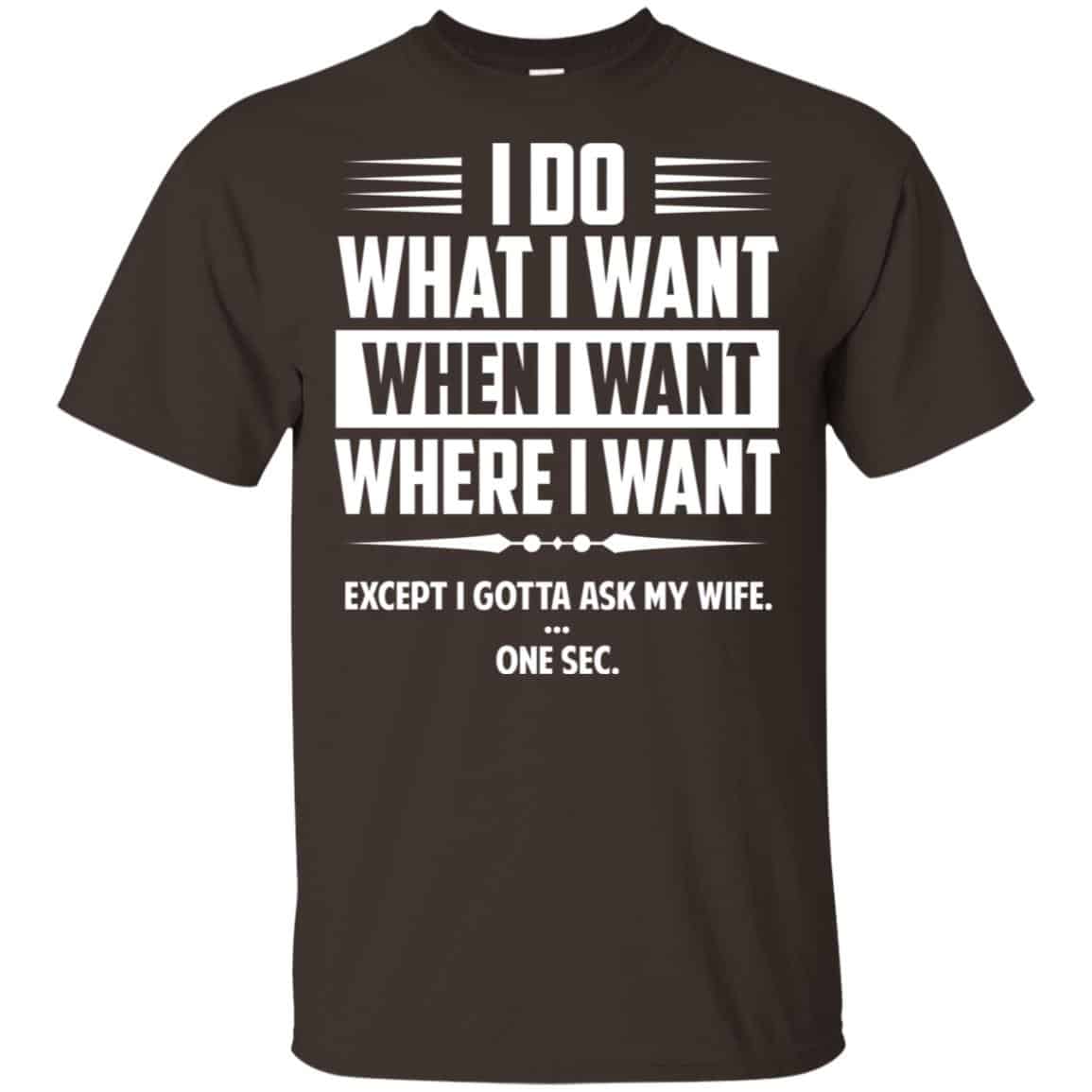 I Do What I Want Where I Want Except I Gotta Ask My Wife … One Sec s, , Tank Unisex