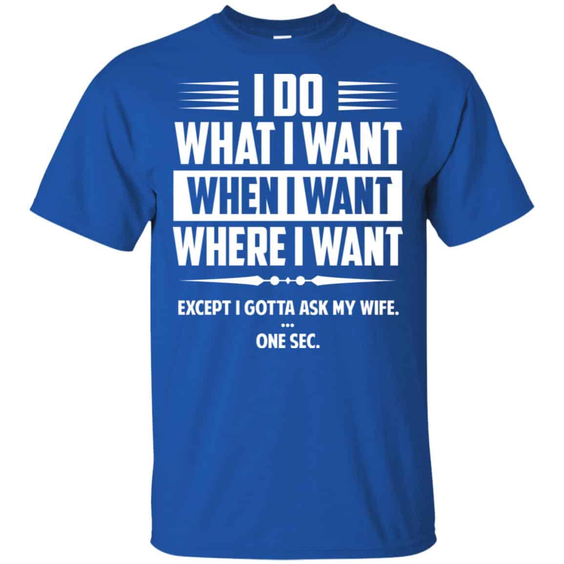 I Do What I Want Where I Want Except I Gotta Ask My Wife … One Sec s, , Tank Unisex