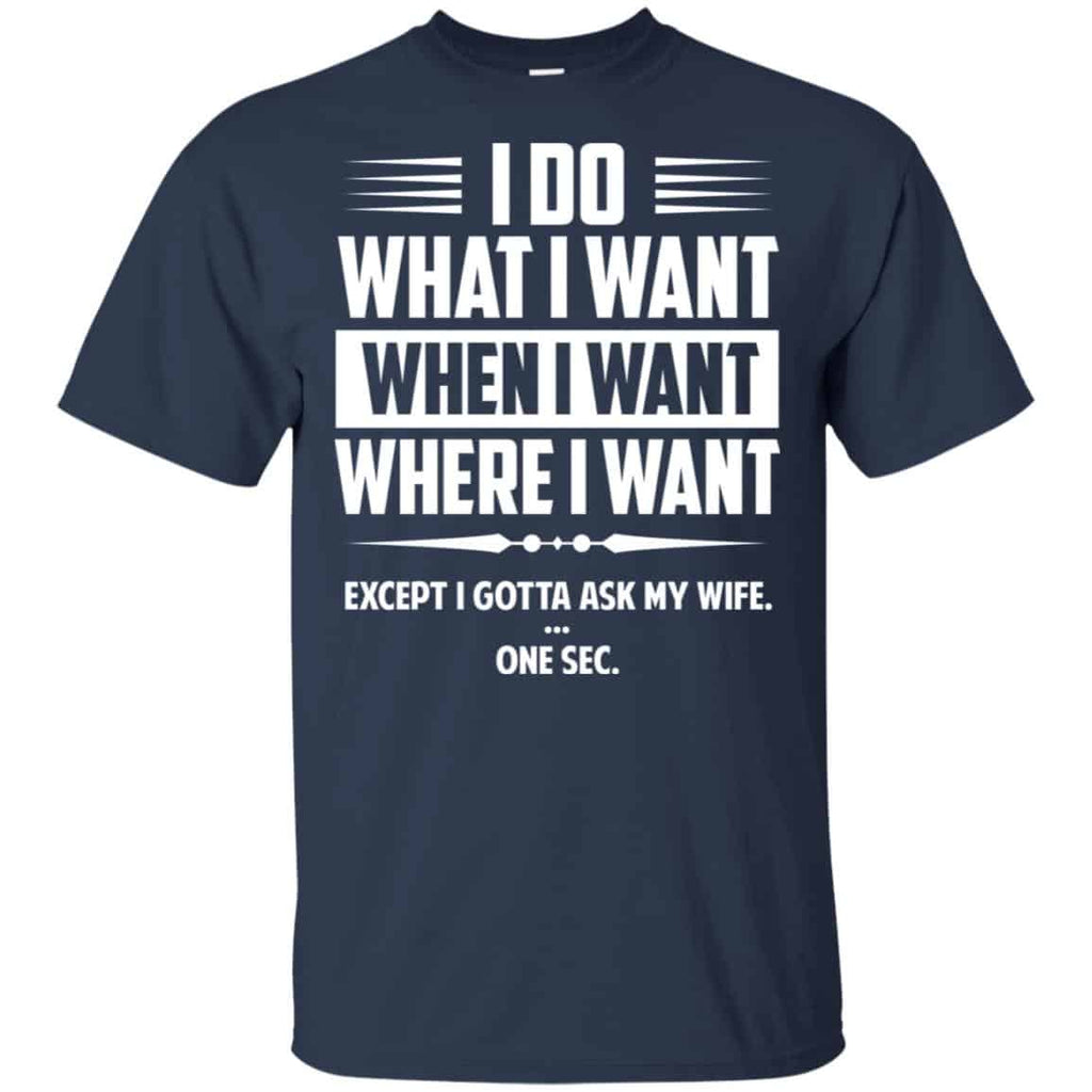 I Do What I Want Where I Want Except I Gotta Ask My Wife … One Sec s, , Tank Unisex