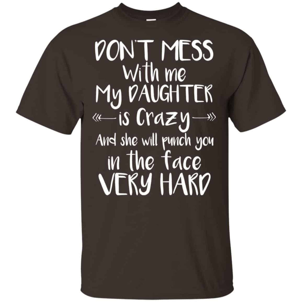 Don’t Mess With Me My Daughter Is Crazy And She Will Punch You In The Face Very Hard s, , Tank