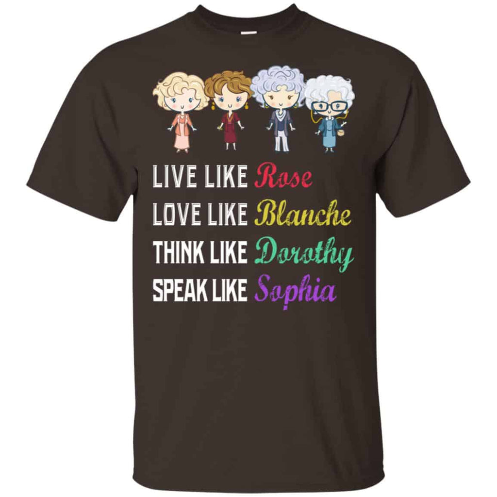 Live Like Rose Love Like Blanche Think Like Dorothy Speak Like Sophia Shirt, , Tank Unisex