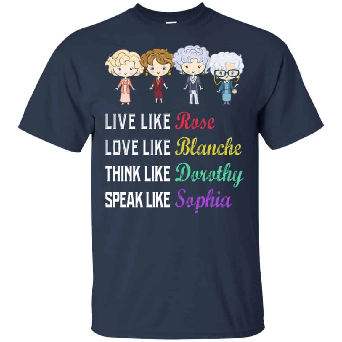 Live Like Rose Love Like Blanche Think Like Dorothy Speak Like Sophia Shirt, , Tank Unisex