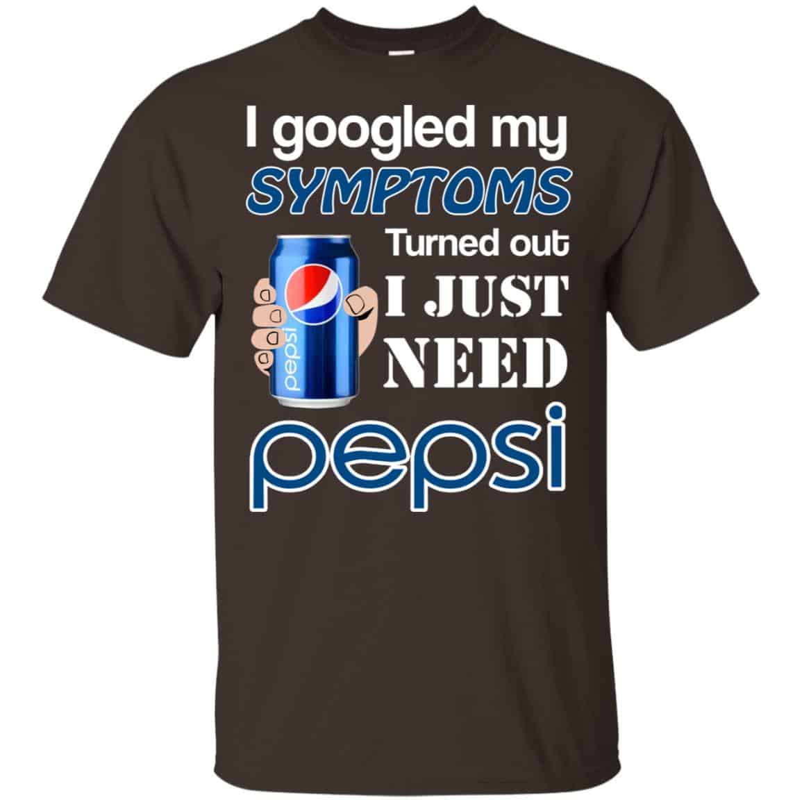 I Googled My Symptoms Turned Out I Just Need Pepsi s & s Unisex