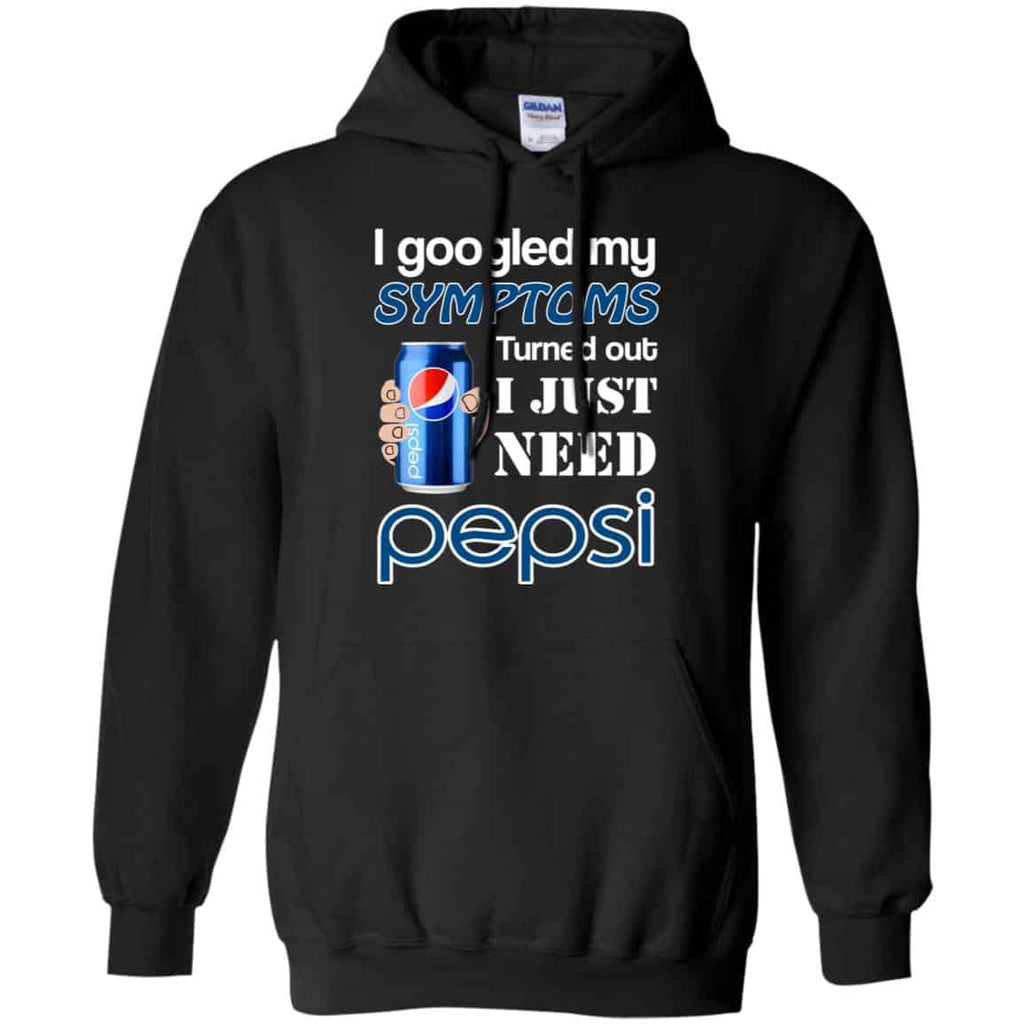 I Googled My Symptoms Turned Out I Just Need Pepsi s & s Unisex