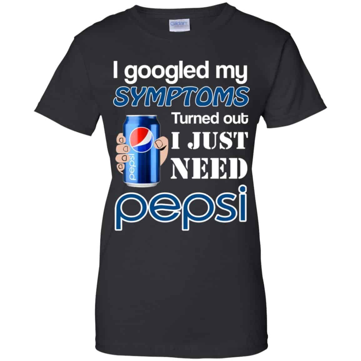 I Googled My Symptoms Turned Out I Just Need Pepsi s & s Unisex