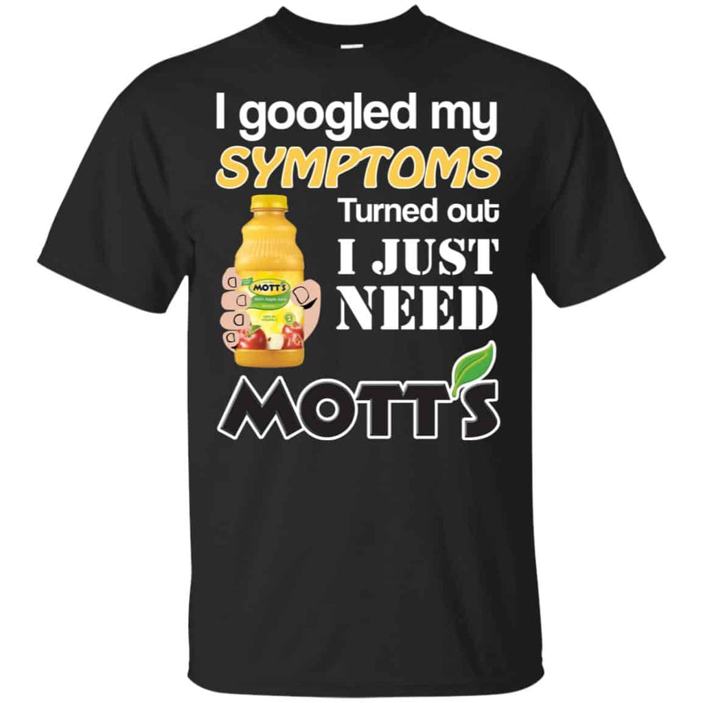 I Googled My Symptoms Turned Out I Just Need Mott’s s & s Unisex
