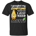 I Googled My Symptoms Turned Out I Just Need Mott’s s & s Unisex