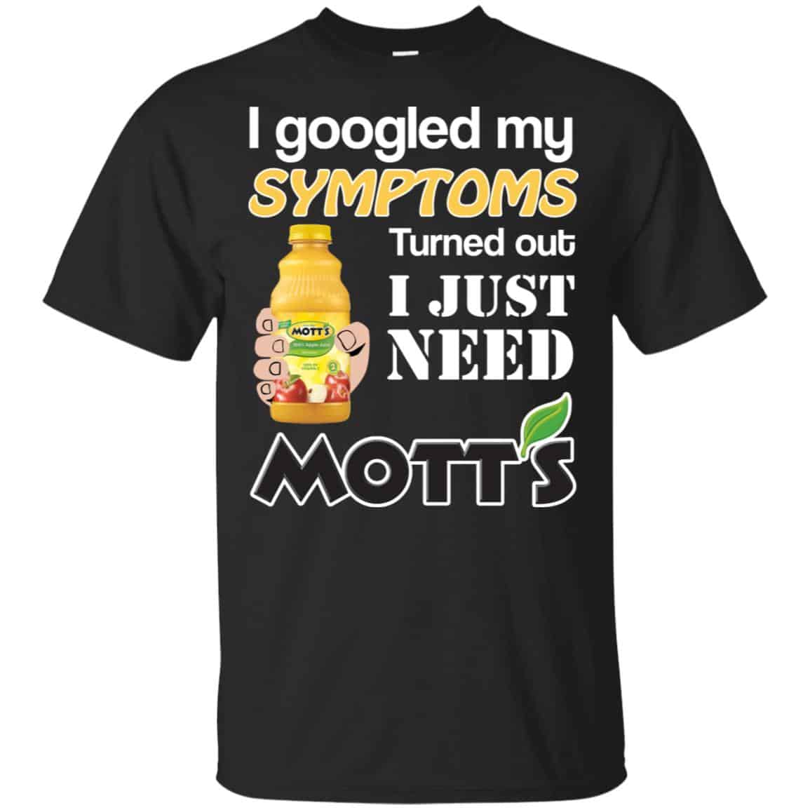 I Googled My Symptoms Turned Out I Just Need Mott’s s & s Unisex