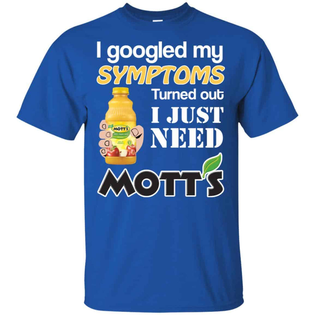 I Googled My Symptoms Turned Out I Just Need Mott’s s & s Unisex