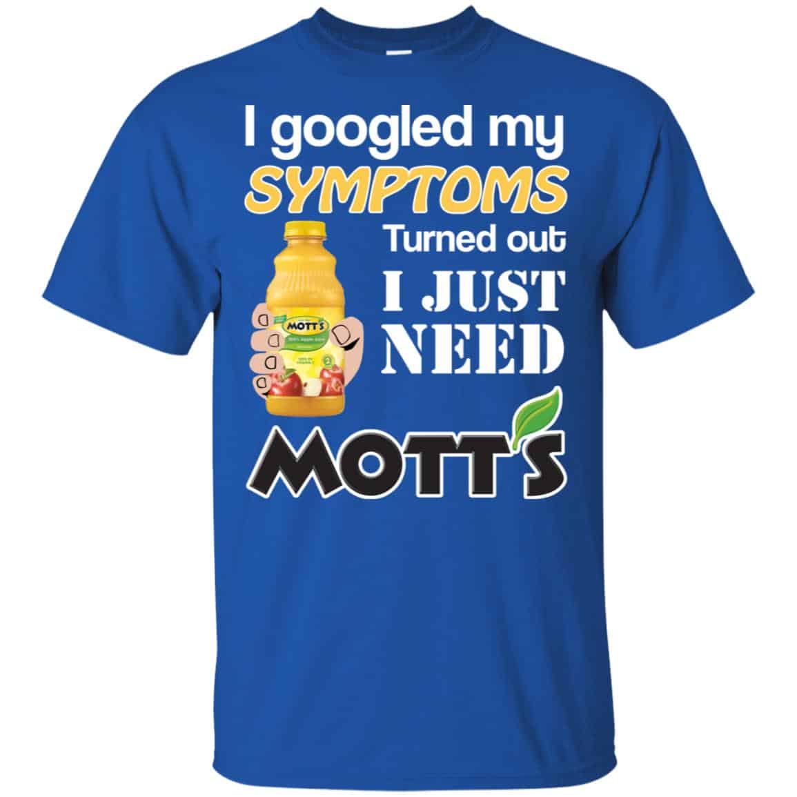 I Googled My Symptoms Turned Out I Just Need Mott’s s & s Unisex