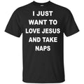 I Just Want To Love Jesus And Take Naps Shirt, , Tank Unisex