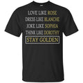The Golden Girls: Love Like Rose Dress Like Blanche Joke Like Sophia Think Like Dorothy Stay Golden s, , Tank