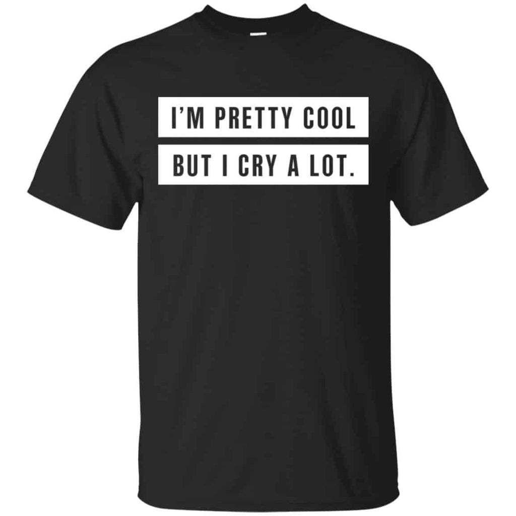 I’m Pretty Cool But I Cry A Lot s, , Tank Unisex