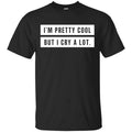I’m Pretty Cool But I Cry A Lot s, , Tank Unisex