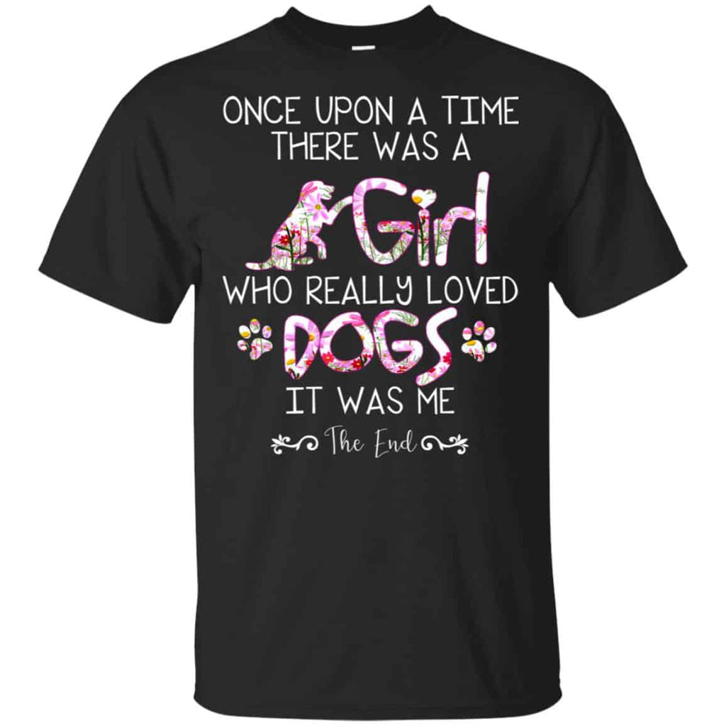 Once Upon A Time There Was A Girl Who Really Loved Dogs It Was Me s, , Tank Unisex
