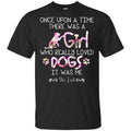 Once Upon A Time There Was A Girl Who Really Loved Dogs It Was Me s, , Tank Unisex
