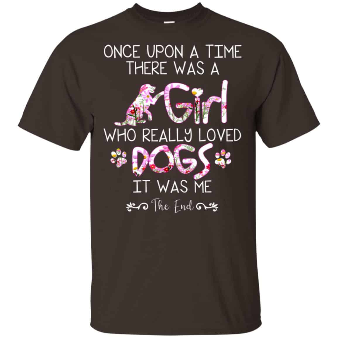 Once Upon A Time There Was A Girl Who Really Loved Dogs It Was Me s, , Tank Unisex