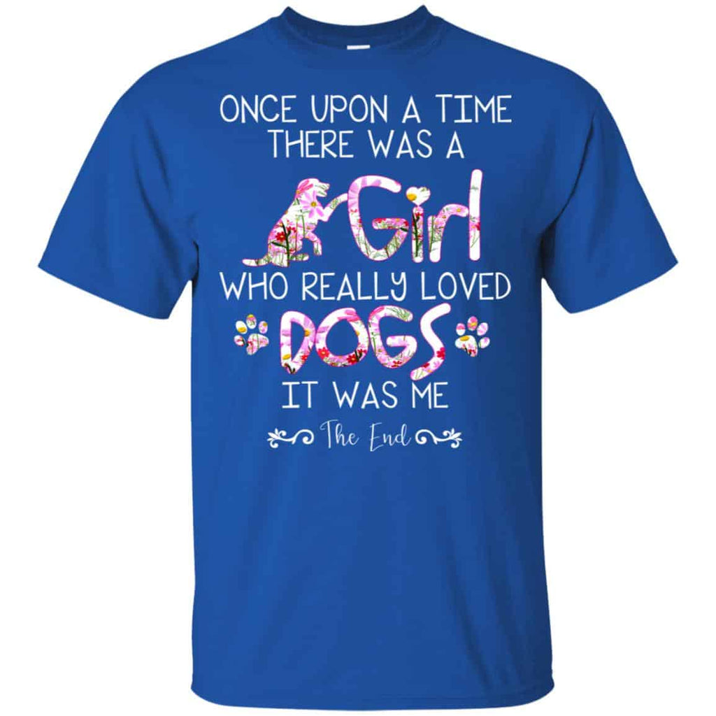 Once Upon A Time There Was A Girl Who Really Loved Dogs It Was Me s, , Tank Unisex