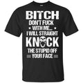 Bitch Don’t Fuck With Me I Will Straight Knock The Stupid Off Your Face s, , Tank