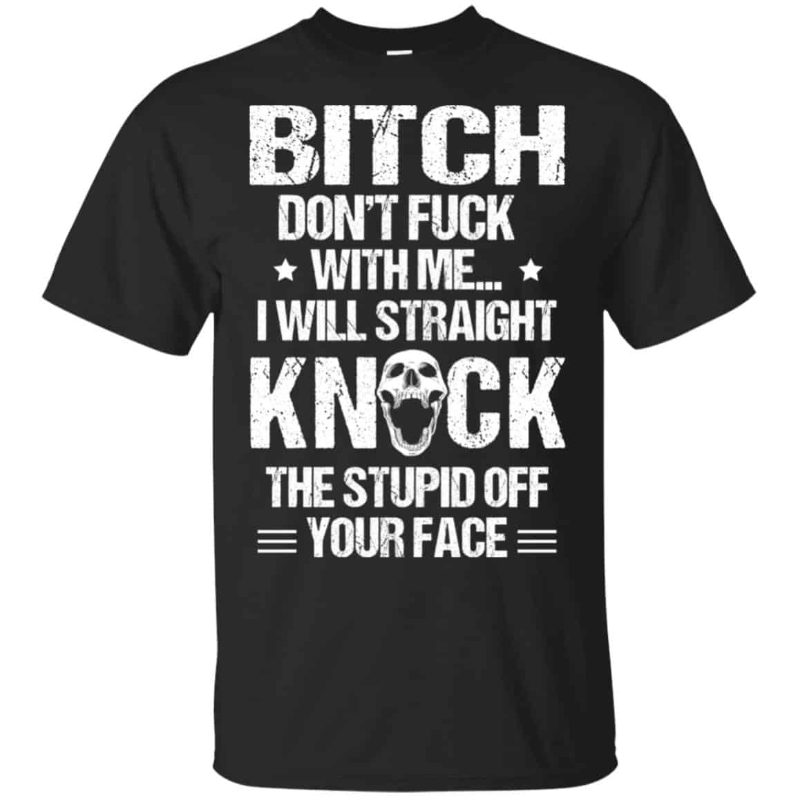 Bitch Don’t Fuck With Me I Will Straight Knock The Stupid Off Your Face s, , Tank