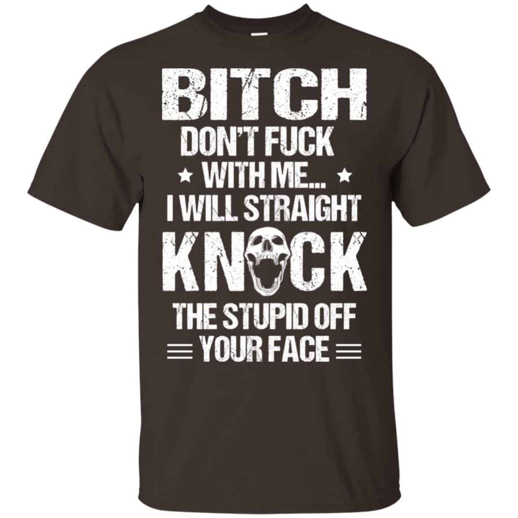 Bitch Don’t Fuck With Me I Will Straight Knock The Stupid Off Your Face s, , Tank