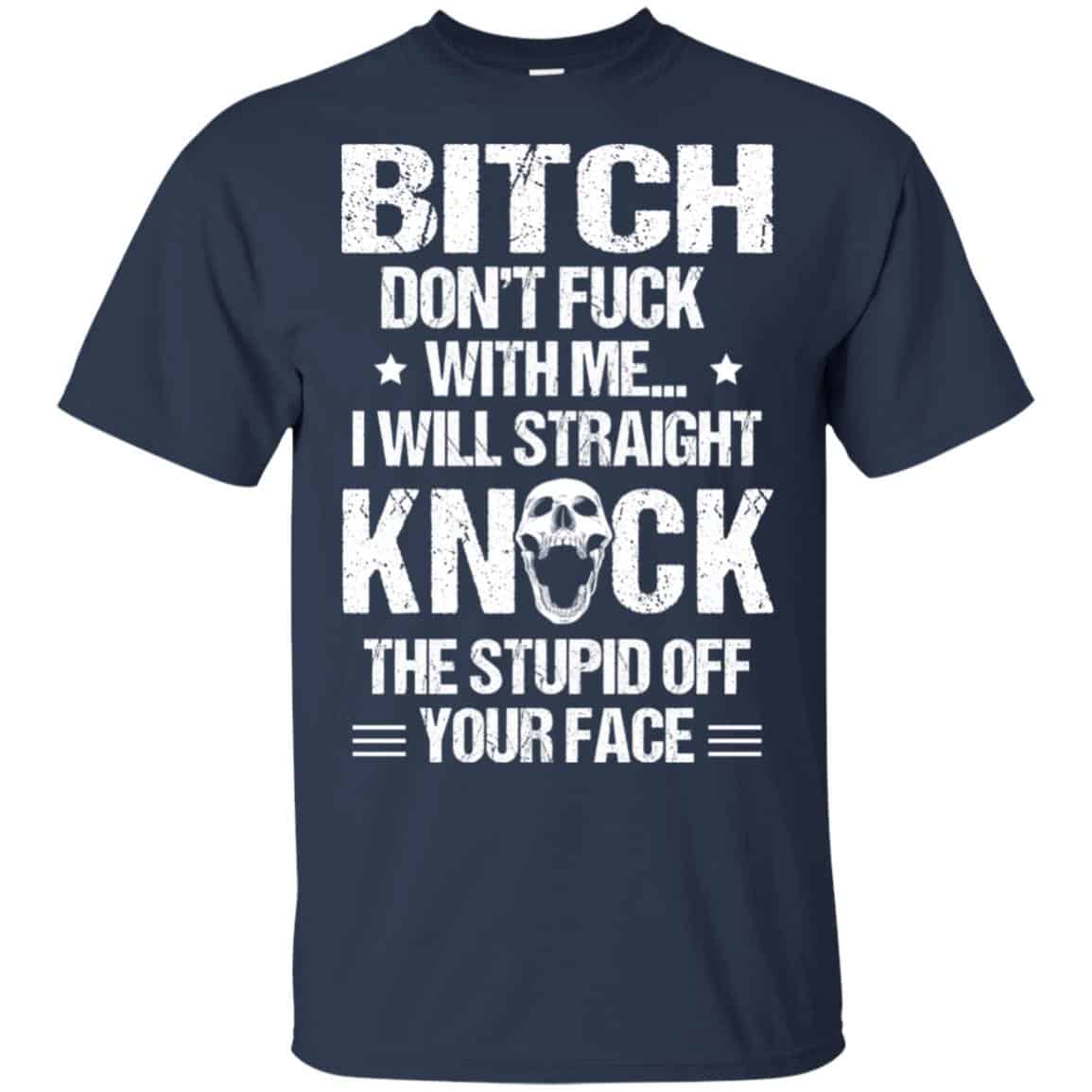 Bitch Don’t Fuck With Me I Will Straight Knock The Stupid Off Your Face s, , Tank
