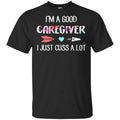 I’m A Good Caregiver I Just Cuss A Lot s, , Tank Unisex