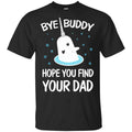 Bye Buddy Hope You Find Your Dad s, , Sweater Unisex