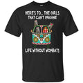 Here’s To … The Girls That Can’t Imagine Life Without Wombats s, , Tank Unisex