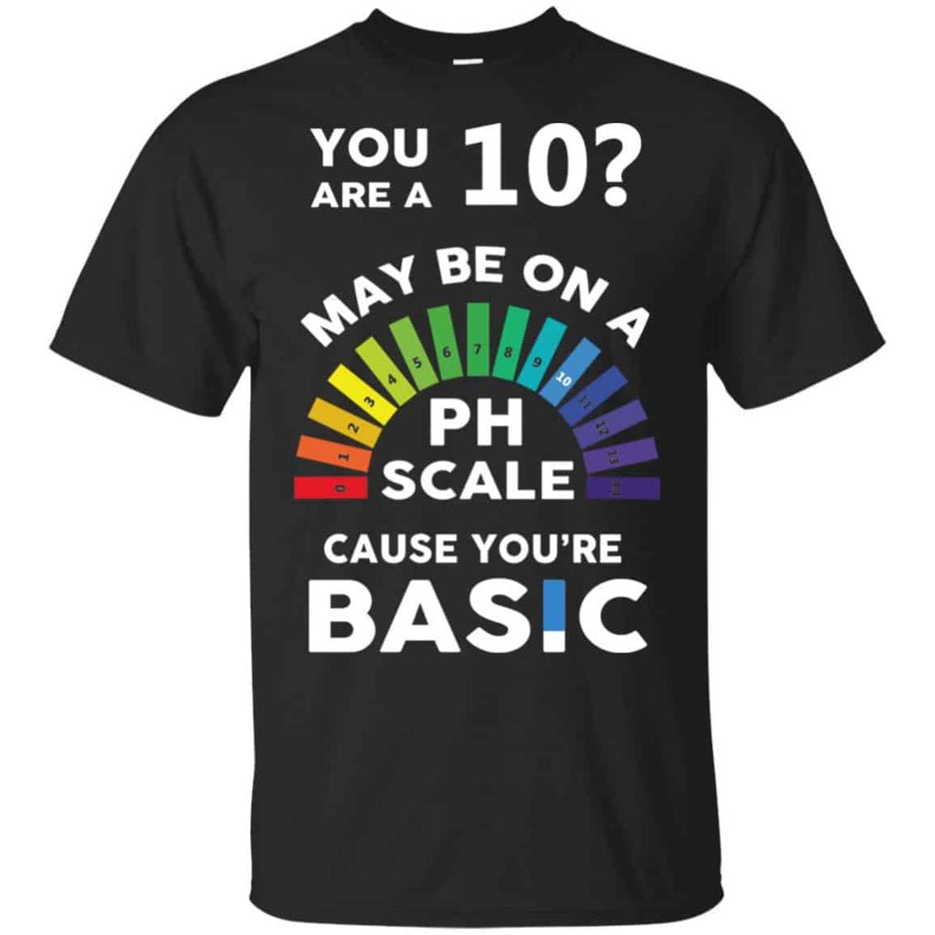 You Are A 10 Maybe On A Ph Scale Cause You’re Basic s, , Tank Unisex