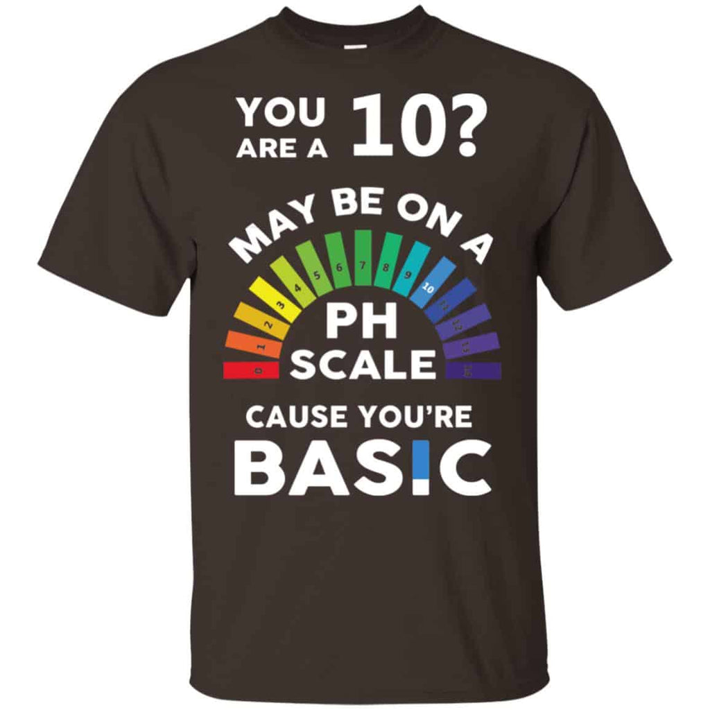 You Are A 10 Maybe On A Ph Scale Cause You’re Basic s, , Tank Unisex