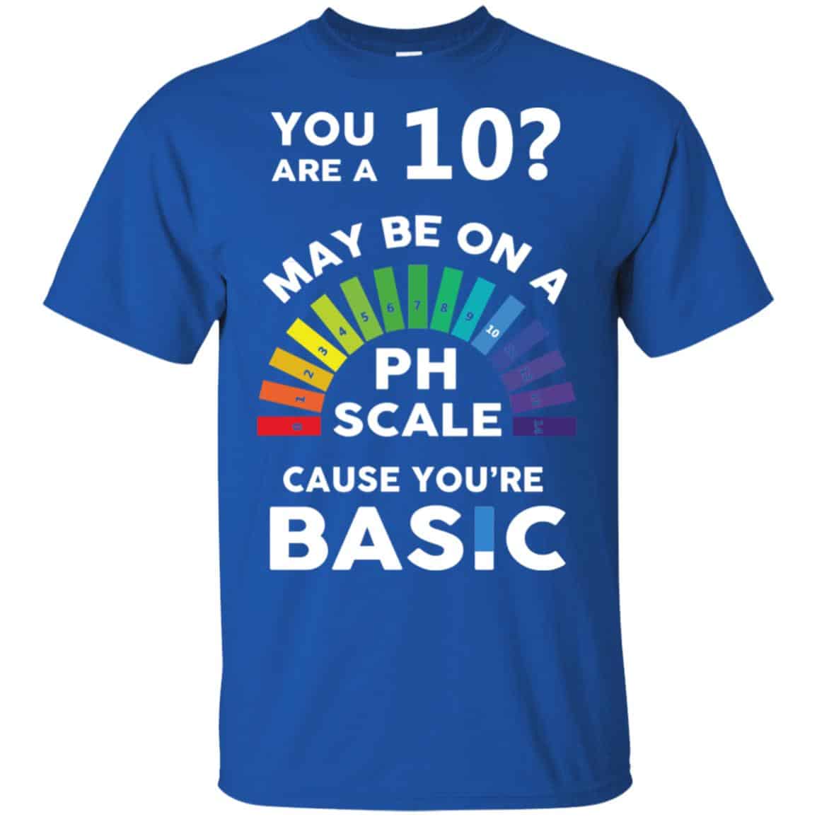 You Are A 10 Maybe On A Ph Scale Cause You’re Basic s, , Tank Unisex