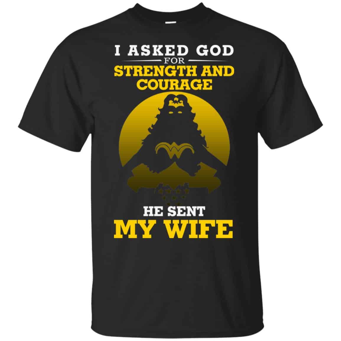 I Asked God For Strength And Courage He Sent My Wife Shirt, , Tank Unisex