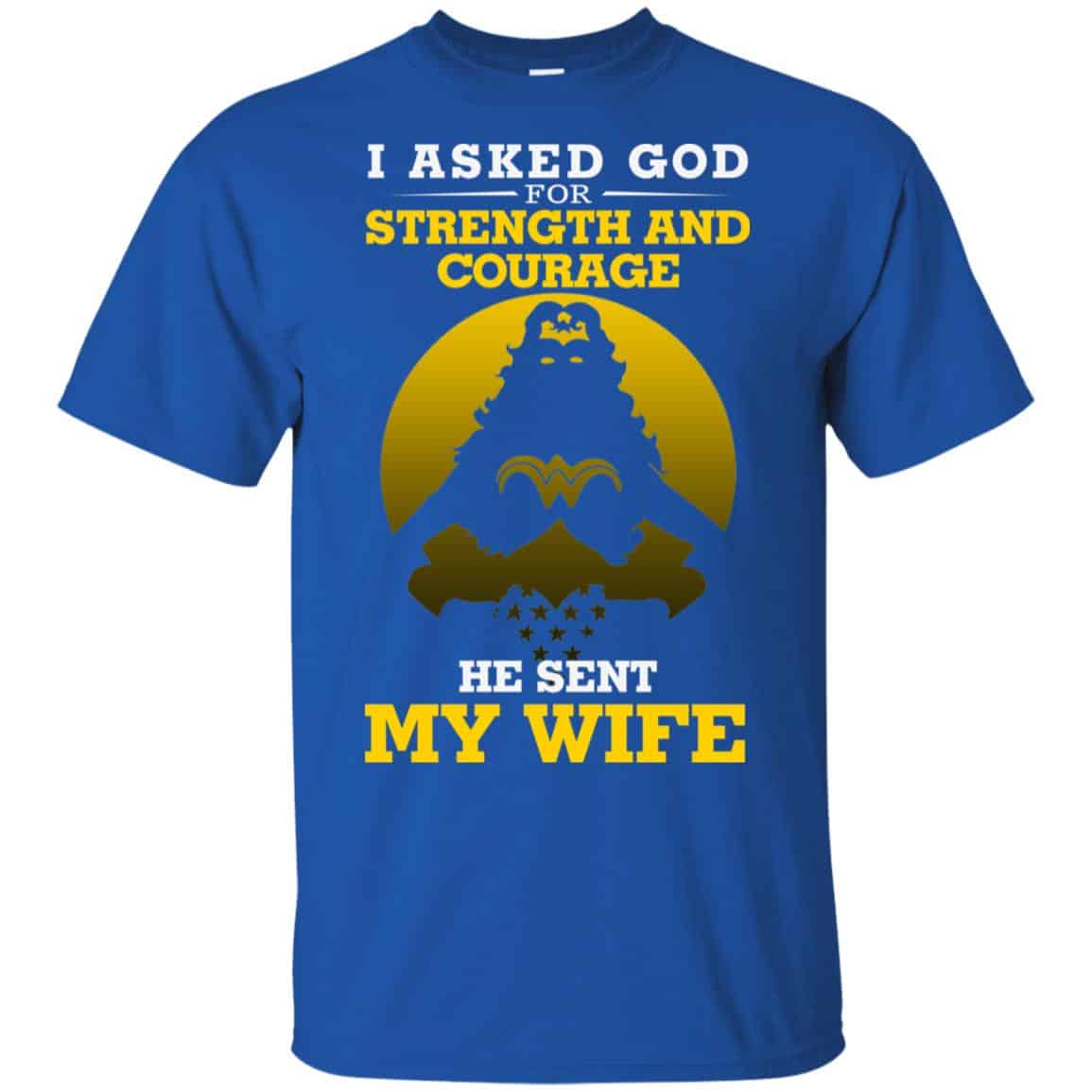 I Asked God For Strength And Courage He Sent My Wife Shirt, , Tank Unisex