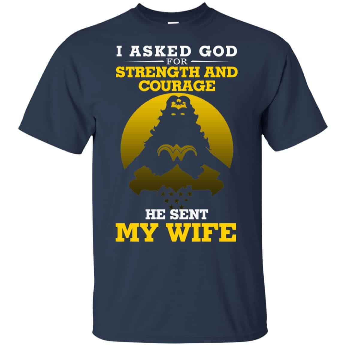 I Asked God For Strength And Courage He Sent My Wife Shirt, , Tank Unisex