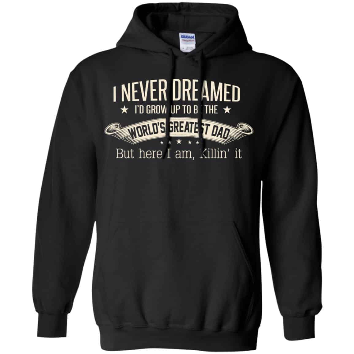 I Never Dreamed I’d Grow Up To Be The World’s Greatest Dad Shirt, Unisex