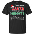 Who Needs Santa When You Have Mommy? Christmas s, , Tank Unisex