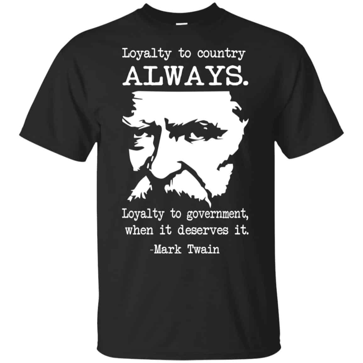 Loyalty To Country Always Loyalty To Government When It Deserves It Shirt, , Tank Unisex