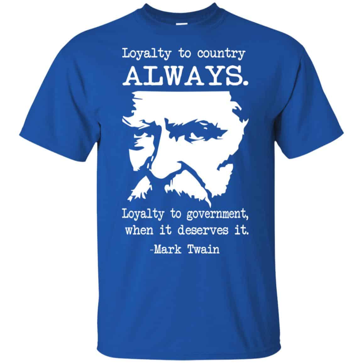 Loyalty To Country Always Loyalty To Government When It Deserves It Shirt, , Tank Unisex