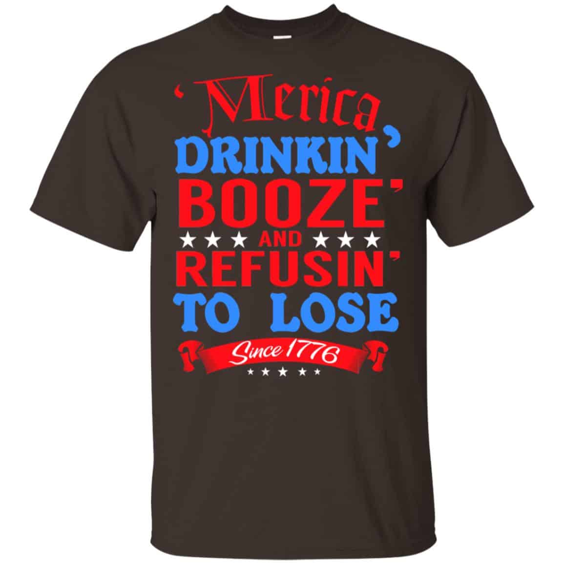 Merica: Drinkin’ Booze And Refusin’ To Lose Since 1776 Shirt, , Tank Unisex