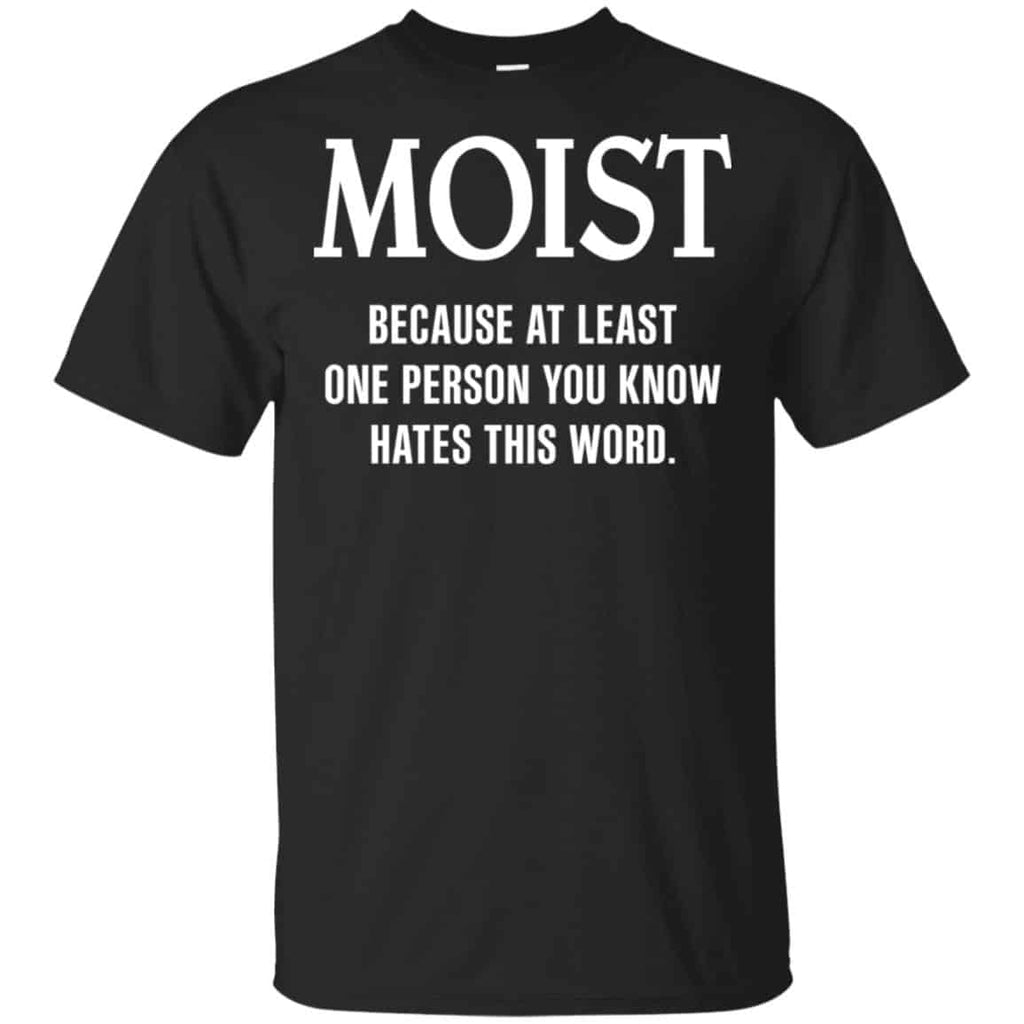 Moist Because At Least One Person You Know Hates This Word Shirt, , Tank Unisex