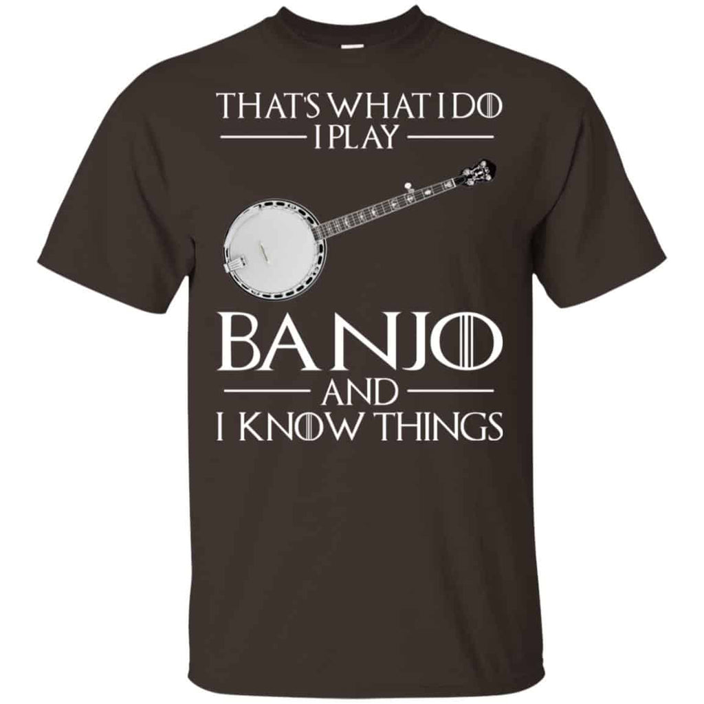 Thats What I Do I Play Banjo And I Know Things Game Of Thrones Shirt, , Tank Unisex